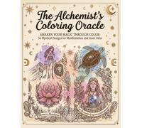 The Alchemist’s Coloring Oracle Book: Awaken Your Magic Through Color: 56 Mystical designs for Manifestation and Inner Calm