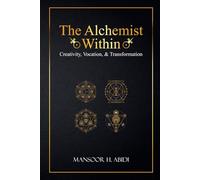 The Alchemist Within: Creativity, Vocation, & Transformation: 1 (Opus Alchemicum)