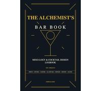 The Alchemist's Bar Book: Mixology & Cocktail Design Journal: Recipe Log with Flavor Profile Charts and Tasting Notes - For Bartenders and Home Enthusiasts