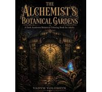 The Alchemist's Botanical Gardens: A Dark Academia Botanical Coloring Book for Adults: Gothic Terrariums, Mysterious Witchy Alchemy, and Exotic Carnivorous Plants