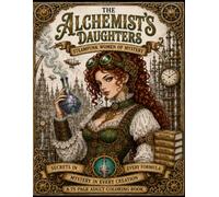 The Alchemist's Daughters: Steampunk Women of Mystery: Adult Steampunk Coloring Book -For Advanced Colorist (Steampunk Adult Coloring Books)