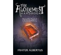 The Alchemists Handbook: Manual for Practical Laboratory Alchemy
