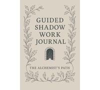 The Alchemist's Path: A Guided Shadow Work Journal For Self-Discovery & Healing