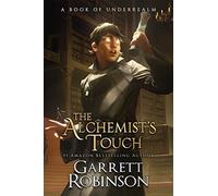 The Alchemist's Touch: A Book of Underrealm: Volume 1 (The Academy Journals)
