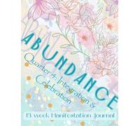 The Alchemy Journal: Quarter 4: Integration & Celebration - Harvesting your abundance and honoring your transformation: The Magic Within: A Year of Sacred Manifestation