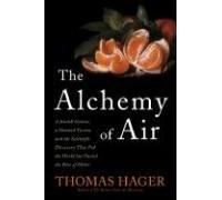 The Alchemy of Air: A Jewish Genius, a Doomed Tycoon, and the Scientific Discovery That Fed the World but Fueled the Rise of Hitler