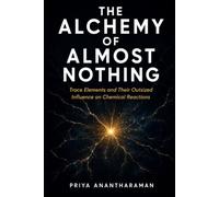 The Alchemy of Almost Nothing: Trace Elements and Their Outsized Influence On Chemical Reactions