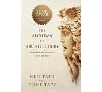 The Alchemy of Architecture: Memories and Insights from Ken Tate
