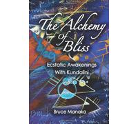 The Alchemy of Bliss: Ecstatic Awakenings With Kundalini