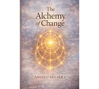 The Alchemy of Change: How Change Actually Happens - By seeing the Patters in Yourself and the Systems You're Part of. (The Creation Series)