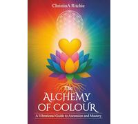 The Alchemy of Colour: A Vibrational Guide to Ascension and Mastery