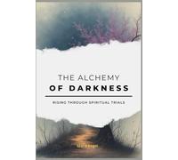 The Alchemy of Darkness: Rising Through Spiritual Trials