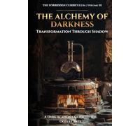 The Alchemy of Darkness: Transformation Through Shadow (The Forbidden Curriculum)