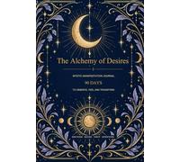 The Alchemy of Desires: MYSTIC MANIFESTATION JOURNAL