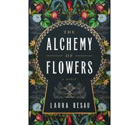 The Alchemy of Flowers : A Novel