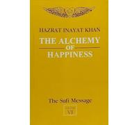 The Alchemy of Happiness: The Sufi Message Volume 6