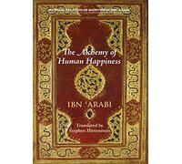 The Alchemy of Human Happiness (Mystical Treatises of Muhyiddin Ibn 'Arabi)