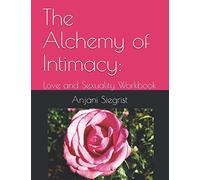 The Alchemy of Intimacy: Love and Sexuality Workbook