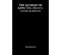 The Alchemy of Love: Fire, Breath, Stone & Moon: Love is all of it: the fire, the wind, the earth, the tide. Let it consume you, lift you, ground you, and carry you beyond.