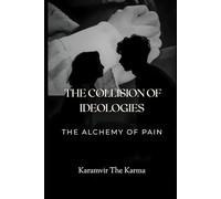 The Alchemy of Pain (THE COLLISION OF IDEOLOGIES)