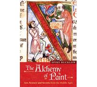 The Alchemy of Paint : Art, Science and Secrets from the Middle Ages