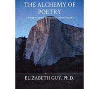The Alchemy of Poetry: A Reader's Guide to Understanding Poetry