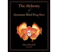 The Alchemy of Quantum Mind Feng Shui