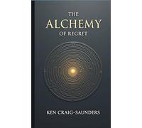 The Alchemy of Regret: Turning Your Past Into Future Gold