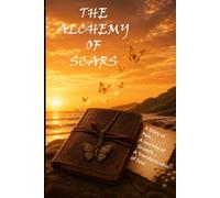 The Alchemy of Scars: A Journey from Heartbreak to Healing