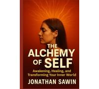 THE ALCHEMY OF SELF: Awakening the Fire Within and Transforming Your Inner World (Inner Code Series)