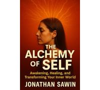 THE ALCHEMY OF SELF: Awakening the Fire Within and Transforming Your Inner World (Inner Code Series)
