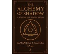 The Alchemy of Shadow:: A Book of the Hidden Within