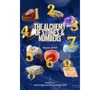 The Alchemy of Stones & Numbers: Ancient Wisdom, Sacred Stones and the Energy Codes That Shape Your Life