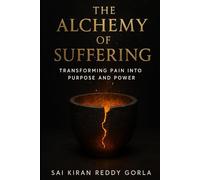 The Alchemy of Suffering: Transforming Pain into Purpose and Power