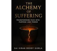 The Alchemy of Suffering: Transforming Pain into Purpose and Power