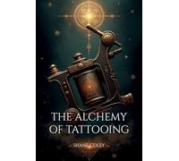 The Alchemy of Tattooing