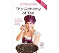 The Alchemy of Tea - Tea Blending Handbook: ART, TECHNIQUES AND SECRETS OF A MYSTERIOUS AND FASCINATING PROFESSION