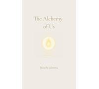 The Alchemy of Us: A Journey Through Twin Flames, Sacred Love, and Soul Remembrance