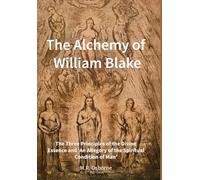 The Alchemy of William Blake: The Three Principles of the Divine Essence and 'An Allegory of the Spiritual Condition of Man'
