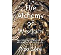 The Alchemy of Wisdom: Integrating Ancient Knowledge with Modern Spiritual Teachings