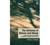 The Alchemy of Wolves and Sheep: A Relational Approach to Internalized Perpetration in Complex Trauma Survivors: A relational approach to internalized perpetration in complex trauma survivors