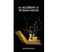 The Alchemy of Womanhood