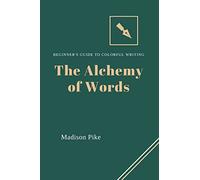 The Alchemy of Words: Beginner's Guide to Colorful Writing