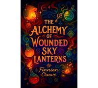 The Alchemy of Wounded Sky Lanterns
