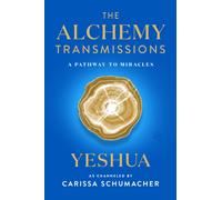 The Alchemy Transmissions : A Pathway to Miracles