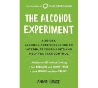 The Alcohol Experiment: A 30-Day, Alcohol-Free Challenge to Interrupt Your Habits and Help You Take Control