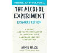 The Alcohol Experiment: Expanded Edition: A 30-Day, Alcohol-Free Challenge to Interrupt Your Habits and Help You Take Control