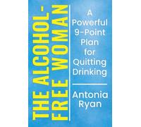 The Alcohol-Free Woman: A Powerful 9-Point Plan for Quitting Drinking (Sober Living Books)