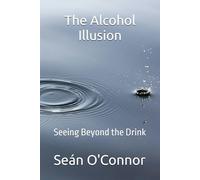 The Alcohol Illusion: Seeing Beyond the Drink