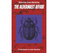 The Aldermast Affair: A Puzzle Mystery for Junior Detectives (The Detective Case Files)